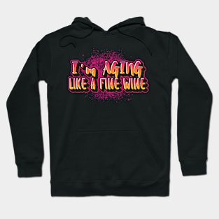 I'm aging like a fine wine saying for funny old people Hoodie